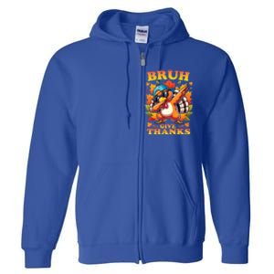 Bruh Give Thanks Dabbing Turkey Thanksgiving Thankful Funny Gift Full Zip Hoodie