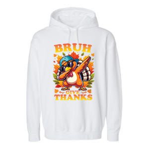 Bruh Give Thanks Dabbing Turkey Thanksgiving Thankful Funny Gift Garment-Dyed Fleece Hoodie