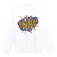 Be Great Today Cowboys Gift Premium Crewneck Sweatshirt