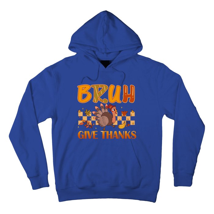 Bruh Give Thanks Funny Thanksgiving Turkey Day Thankful Great Gift Hoodie