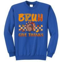 Bruh Give Thanks Funny Thanksgiving Turkey Day Thankful Great Gift Sweatshirt