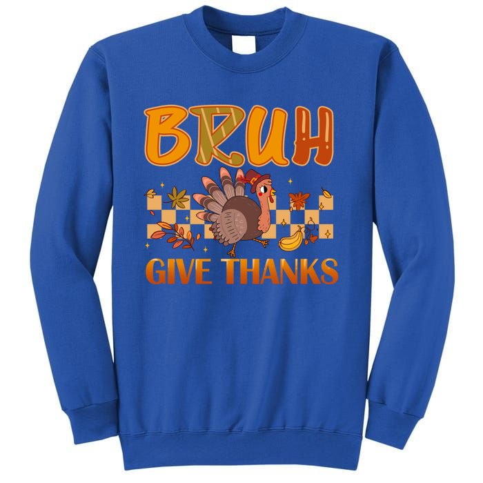 Bruh Give Thanks Funny Thanksgiving Turkey Day Thankful Great Gift Sweatshirt