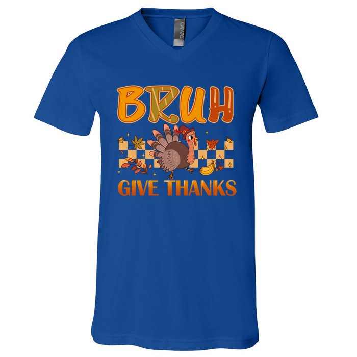 Bruh Give Thanks Funny Thanksgiving Turkey Day Thankful Great Gift V-Neck T-Shirt