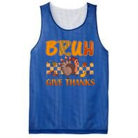 Bruh Give Thanks Funny Thanksgiving Turkey Day Thankful Great Gift Mesh Reversible Basketball Jersey Tank