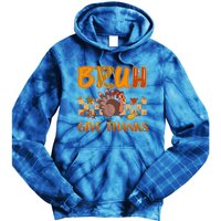 Bruh Give Thanks Funny Thanksgiving Turkey Day Thankful Great Gift Tie Dye Hoodie