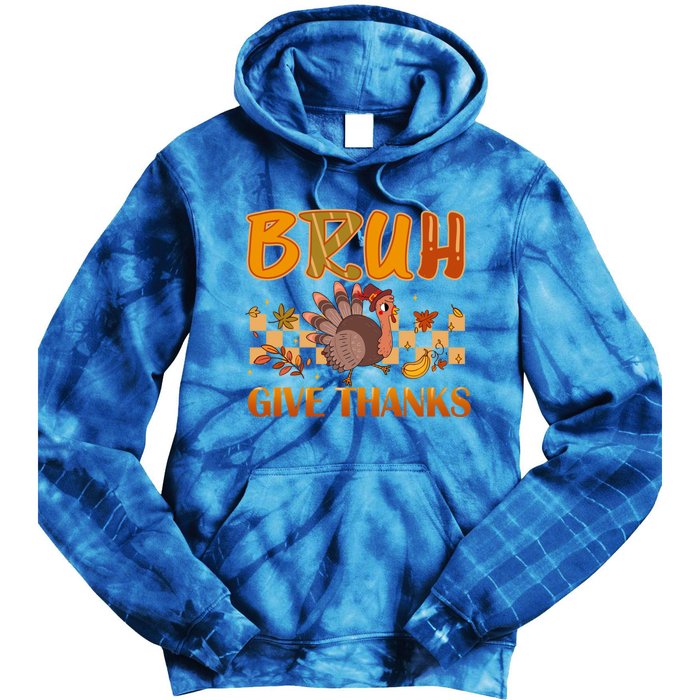 Bruh Give Thanks Funny Thanksgiving Turkey Day Thankful Great Gift Tie Dye Hoodie