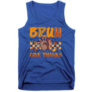 Bruh Give Thanks Funny Thanksgiving Turkey Day Thankful Great Gift Tank Top