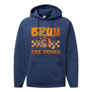 Bruh Give Thanks Funny Thanksgiving Turkey Day Thankful Great Gift Performance Fleece Hoodie