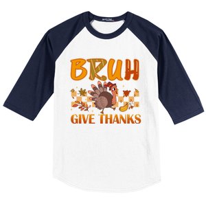 Bruh Give Thanks Funny Thanksgiving Turkey Day Thankful Great Gift Baseball Sleeve Shirt