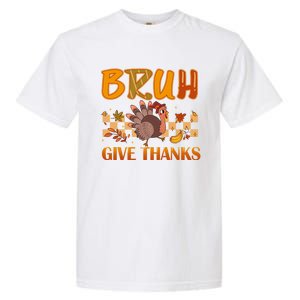 Bruh Give Thanks Funny Thanksgiving Turkey Day Thankful Great Gift Garment-Dyed Heavyweight T-Shirt