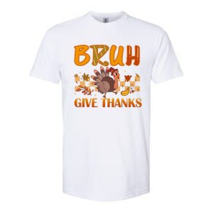 Bruh Give Thanks Funny Thanksgiving Turkey Day Thankful Great Gift Softstyle CVC T-Shirt