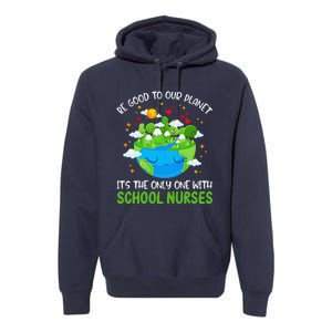 Be Good To Our Planet With School Nurses Earth Day Premium Hoodie