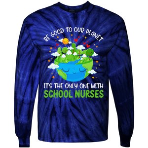 Be Good To Our Planet With School Nurses Earth Day Tie-Dye Long Sleeve Shirt