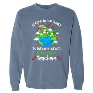 Be Good To Our Planet With Biology Teacher Earth Day Cool Gift Garment-Dyed Sweatshirt