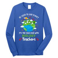 Be Good To Our Planet With Biology Teacher Earth Day Cool Gift Long Sleeve Shirt