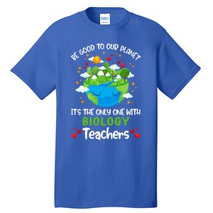 Be Good To Our Planet With Biology Teacher Earth Day Cool Gift Tall T-Shirt