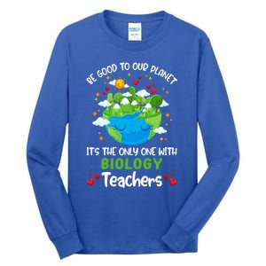 Be Good To Our Planet With Biology Teacher Earth Day Cool Gift Tall Long Sleeve T-Shirt