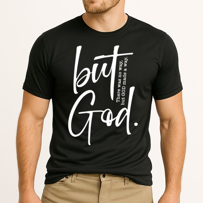 But God There Was No Way But God Made A Way Performance Shirt
