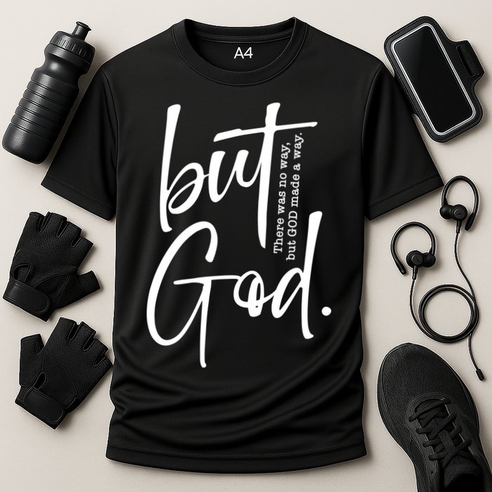 But God There Was No Way But God Made A Way Performance Shirt