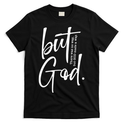 But God There Was No Way But God Made A Way T-Shirt