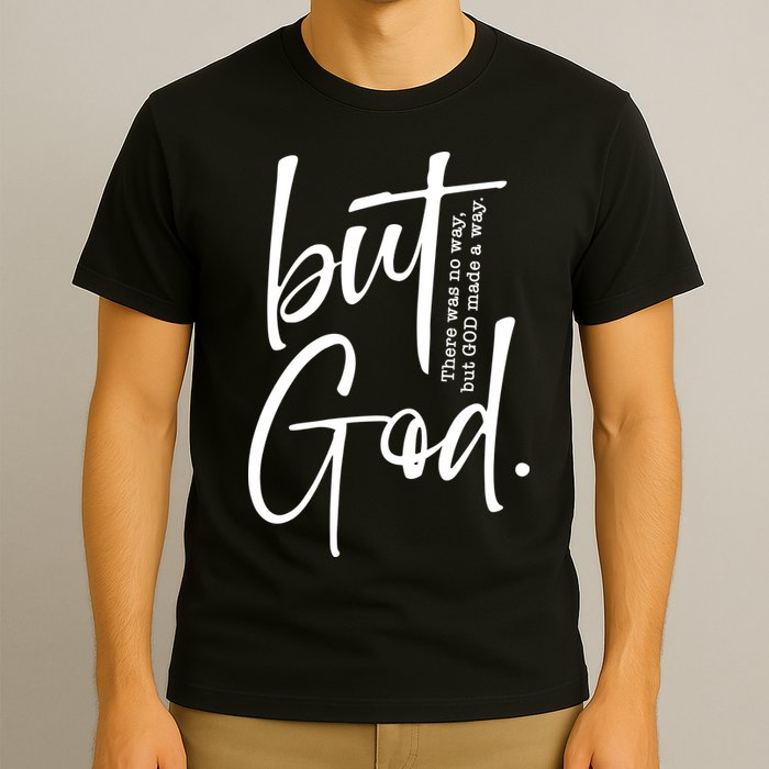 But God There Was No Way But God Made A Way T-Shirt