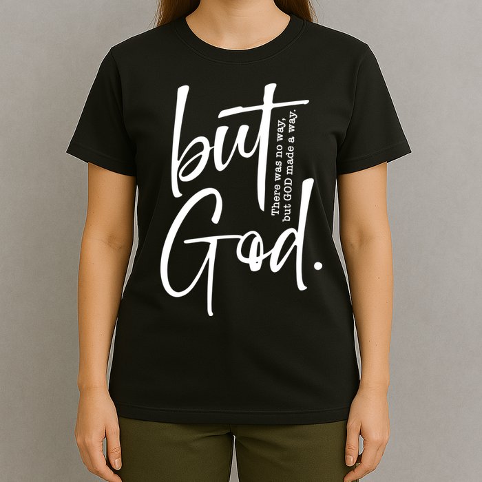 But God There Was No Way But God Made A Way T-Shirt