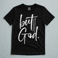 But God There Was No Way But God Made A Way T-Shirt