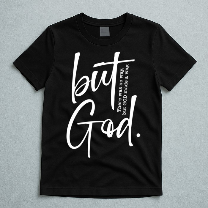 But God There Was No Way But God Made A Way T-Shirt