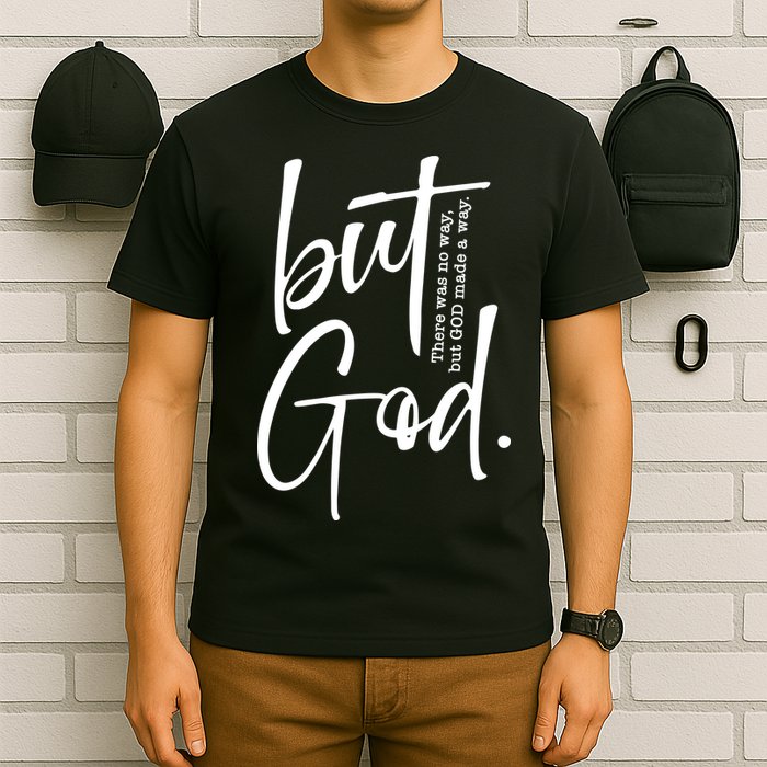 But God There Was No Way But God Made A Way T-Shirt