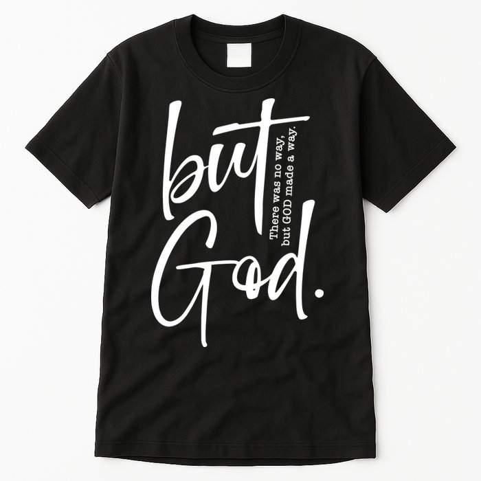 But God There Was No Way But God Made A Way Tall T-Shirt