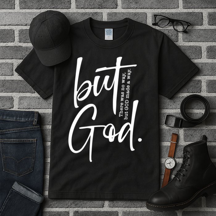 But God There Was No Way But God Made A Way Tall T-Shirt