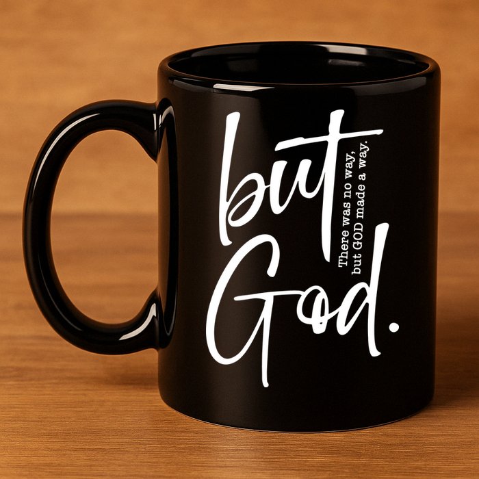 But God There Was No Way But God Made A Way 11oz C Handle Ceramic Mug