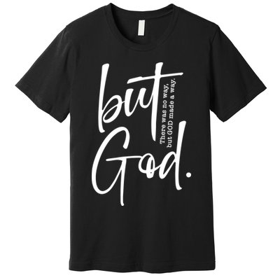 But God There Was No Way But God Made A Way Premium T-Shirt