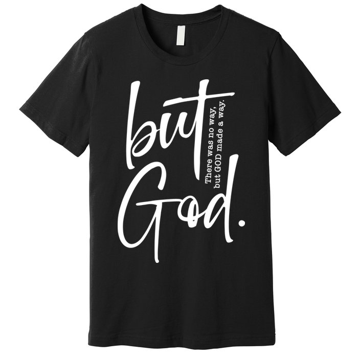 But God There Was No Way But God Made A Way Premium T-Shirt