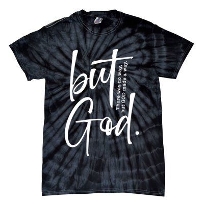 But God There Was No Way But God Made A Way Tie-Dye T-Shirt