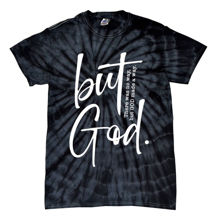 But God There Was No Way But God Made A Way Tie-Dye T-Shirt