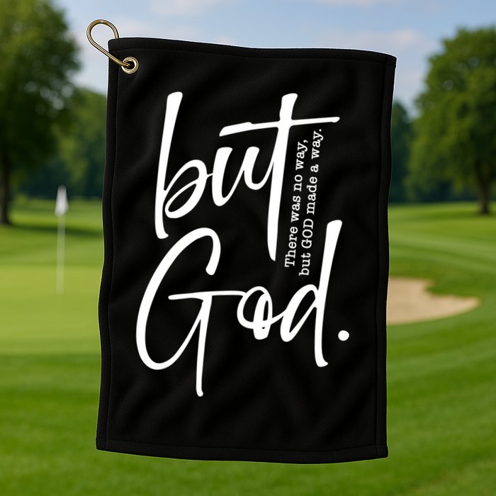But God There Was No Way But God Made A Way Golf Towel