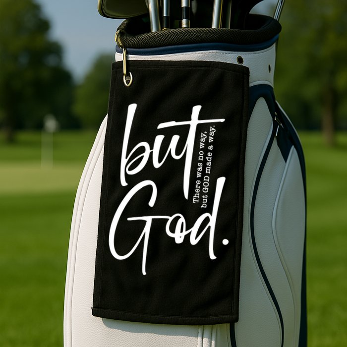 But God There Was No Way But God Made A Way Golf Towel