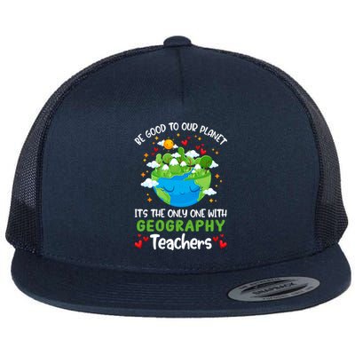 Be Good To Our Planet With Geography Teacher Earth Day Cool Gift Flat Bill Trucker Hat