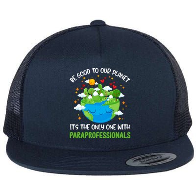 Be Good To Our Planet With Paraprofessionals Earth Day Funny Gift Flat Bill Trucker Hat