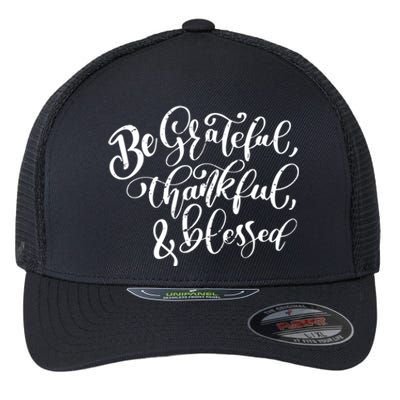 Be Grateful Thankful And Blessed Cool Gift Flexfit Unipanel Trucker Cap