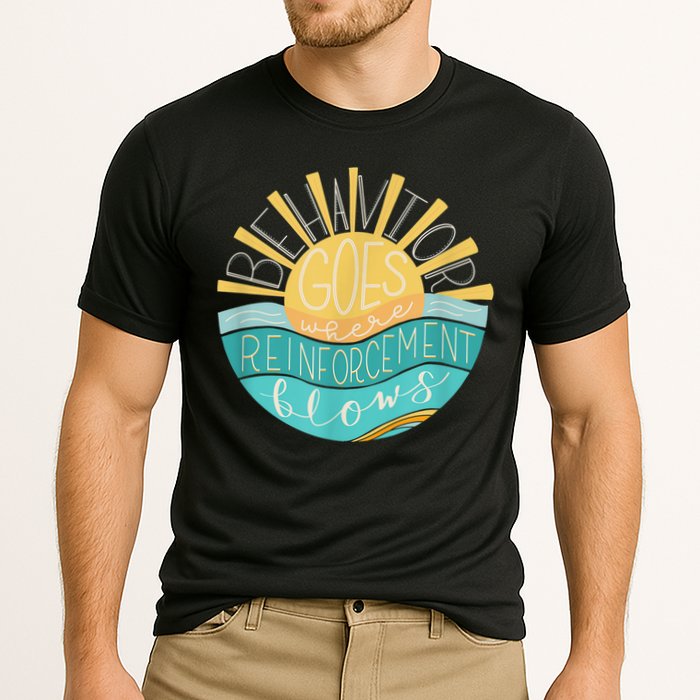 Behavior Goes Where Reinforcement Flows BCBA RBT SPED Para Performance Shirt