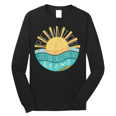 Behavior Goes Where Reinforcement Flows BCBA RBT SPED Para Long Sleeve Shirt