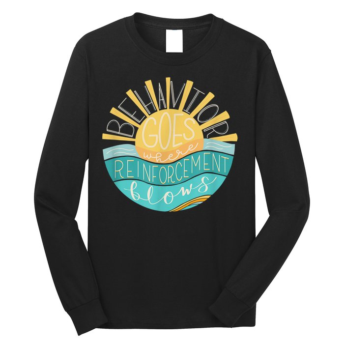 Behavior Goes Where Reinforcement Flows BCBA RBT SPED Para Long Sleeve Shirt
