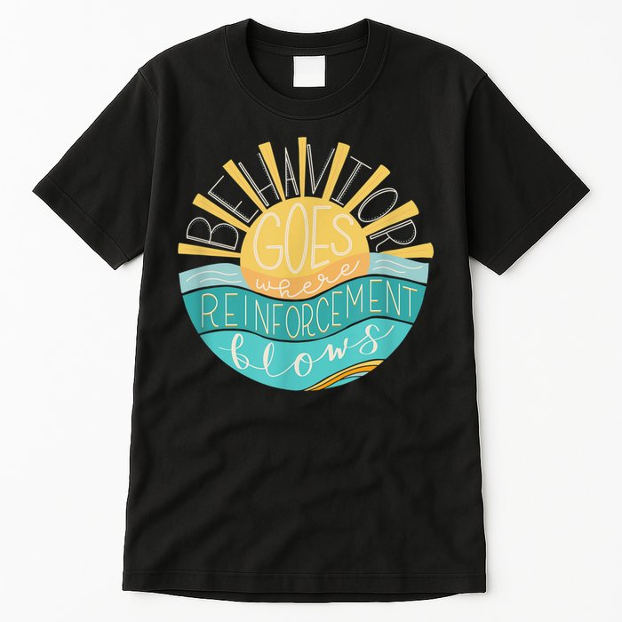 Behavior Goes Where Reinforcement Flows BCBA RBT SPED Para Tall T-Shirt