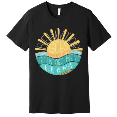 Behavior Goes Where Reinforcement Flows BCBA RBT SPED Para Premium T-Shirt