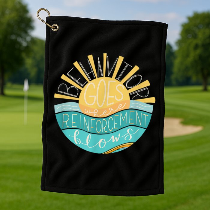 Behavior Goes Where Reinforcement Flows BCBA RBT SPED Para Golf Towel