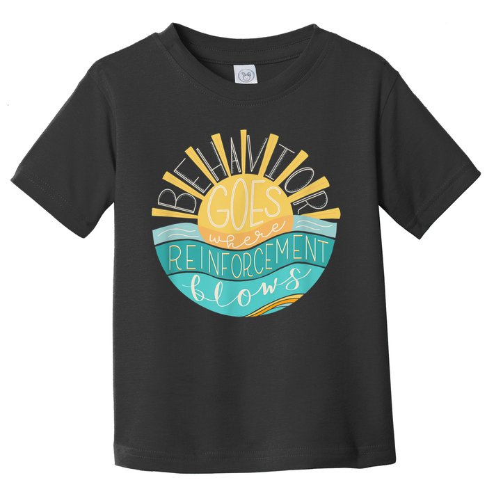 Behavior Goes Where Reinforcement Flows BCBA RBT SPED Para Toddler T-Shirt