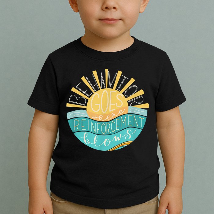 Behavior Goes Where Reinforcement Flows BCBA RBT SPED Para Toddler T-Shirt