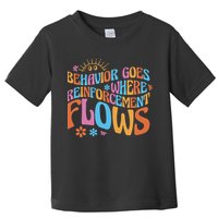 Behavior Goes Where Reinforcement Flows Behavior Analyst Toddler T-Shirt
